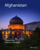 Afghanistan : preserving historic heritage /