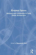Eloquent spaces : meaning and community in early Indian architecture /