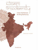 Warm modernity : Indian architecture : building democracy /