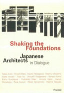 Shaking the foundations : Japanese architects in dialogue /