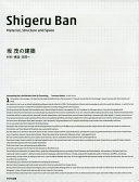Ban Shigeru no kenchiku : zairyō, kōzō, kūkan e = Material, structure and space /