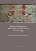The rise and development of the solar cult and architecture in ancient Egypt /