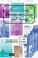 Discovering Downtown Cairo : architecture ... and stories /