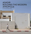 Agadir : building the modern Afropolis /