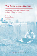 The architect as worker : immaterial labor, the creative class, and the politics of design /