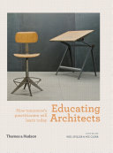 Educating Architects : How Tomorrow's Practitioners Will Learn Today /