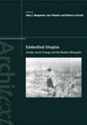 Embodied utopias : gender, social change, and the modern metropolis /