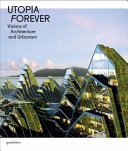 Utopia forever : visions of architecture and urbanism /