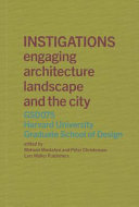 Instigations : engaging architecture landscape and the city : GSD075, Harvard University Graduate School of Design /