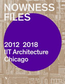 Nowness files : 2012 2018 IIT architecture Chicago = El ahora archivos : 2012 2018 IIT Arquitectura Chicago /