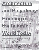 Architecture and polyphony : building in the Islamic world today.