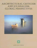 Architectural criticism and journalism : global perspectives : proceedings of an international seminar organised by the Aga Khan Award for Architecture in association with the Kuwait Society of Engineers, 6-7 December 2005, Kuwait /