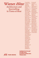 Wiener Hitze : architecture and storytelling in times of heat /