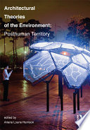 Architectural theories of the environment : posthuman territory /