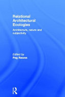 Relational architectural ecologies : architecture, nature and subjectivity /
