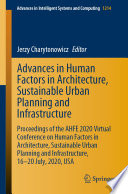 Advances in Human Factors in Architecture, Sustainable Urban Planning and Infrastructure : Proceedings of the AHFE 2020 Virtual Conference on Human Factors in Architecture, Sustainable Urban Planning and Infrastructure, 16-20 July, 2020, USA  /