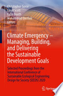 Climate Emergency - Managing, Building , and Delivering the Sustainable Development Goals : Selected Proceedings from the International Conference of Sustainable Ecological Engineering Design for Society (SEEDS) 2020 /