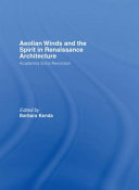 Aeolian winds and the spirit in Renaissance architecture : Academia Eolia revisited /