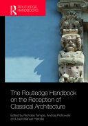 The Routledge handbook on the reception of classical architecture /