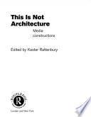This is not architecture : media constructions /
