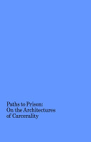 Paths to prison : on the architecture of carcerality /