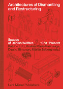 Architectures of dismantling and restructuring : spaces of Danish welfare, 1970-present /