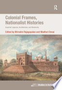 Colonial frames, nationalist histories : imperial legacies, architecture and modernity /