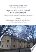 'For My Descendants and Myself, a Nice and Pleasant Abode' - Agency, Micro-History and Built Environment : Buildings in Society International BISI III, Stockholm 2017 /