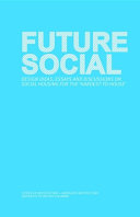 Future social : design ideas, essays and discussions on social housing for the 'hardest-to-house' /