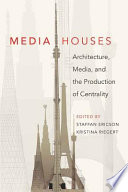 Media houses : architecture, media and the production of centrality /