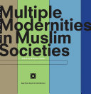 Multiple modernities in Muslim societies /