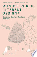 Was ist Public Interest Design? : Beiträge zur Gestaltung öffentlicher Interessen /