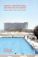 Coastal architectures and politics of tourism : leisurescapes in the global sunbelt /