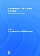 Architecture and armed conflict : the politics of destruction /