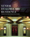 Senior health-care residence : designing premium medical assisted living for the elder /
