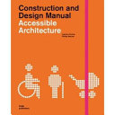 Accessible architecture : age and disability-friendly planning and building in the 21st century ; [construction and design manual] /