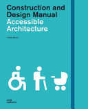 Accessible architecture : constructi on and design manual /