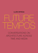 Future tempos : conversations on architecture across time and media /