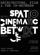 Architecture, film, and the in-between : spatio-cinematic betwixt /