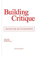 Building critique : architecture and its discontents /