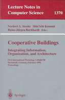 Cooperative buildings : integrating information, organization, and architecture : first international workshop, CoBuild '98, Darmstadt, Germany, February 25-26, 1998 : proceedings /