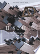 Discrete : reappraising the digital in architecture /