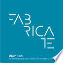 Fabricate : rethinking design and construction /