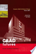 Computer aided architectural design futures 2001 : proceedings of the Ninth International Conference held at the Eindhoven University of Technology, Eindhoven, the Netherlands, on July 8-11, 2001 /