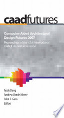 Computer-aided architectural design futures (CAADFutures) 2007 : proceedings of the 12th International CAAD Futures Conference /