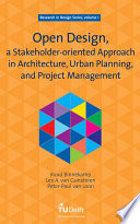 Open design : a stakeholder-oriented approach in architecture, urban planning, and project management ; collecting the following works: Open design, a collaborative approach to architecture, Open design and construct management, [and] Open design, cases and exercises /