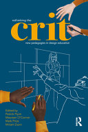 Rethinking the crit : new pedagogies in design education /