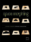 Space morphing : Migliore + Servetto temporary architecture = Trasformazioni di architettura temporanea /