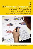 The Routledge companion to games in architecture and urban planning : tools for design, teaching, and research /