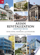 Asian revitalization : adaptive reuse in Hong Kong, Shanghai, and Singapore /